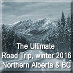 The Ultimate Road Trip - Winter 2016 - Norther Alberta and BC