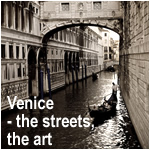 Venice - the streets, the art