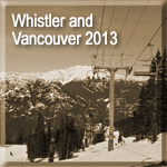 Whistler and Vancouver 2013